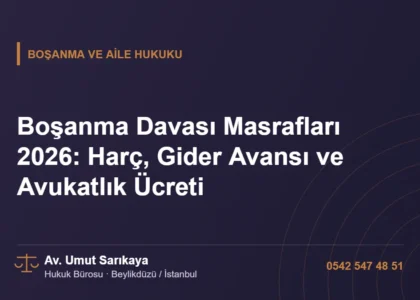 Boşanma Davası Masrafları 2026: Harç, Gider Avansı ve Avukatlık Ücreti - Av. Umut Sarıkaya