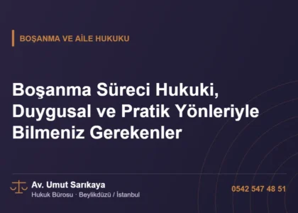Boşanma Süreci Hukuki, Duygusal ve Pratik Yönleriyle Bilmeniz Gerekenler - Av. Umut Sarıkaya