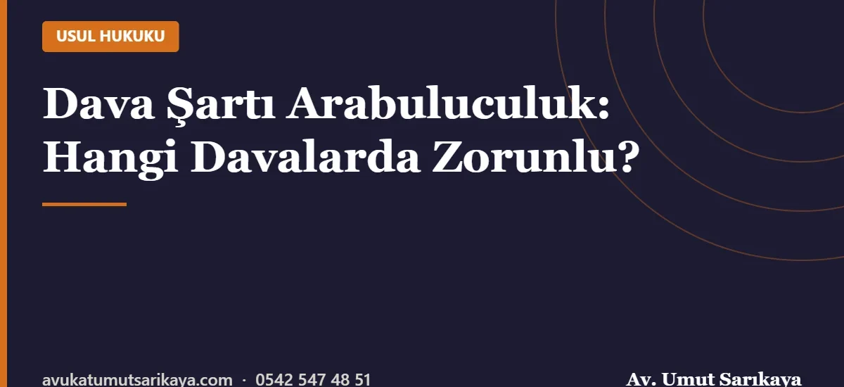 Dava Şartı Arabuluculuk: Hangi Davalarda Zorunlu?