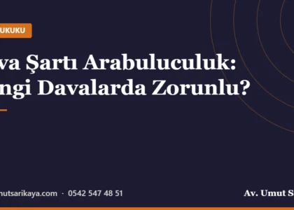 Dava Şartı Arabuluculuk: Hangi Davalarda Zorunlu?