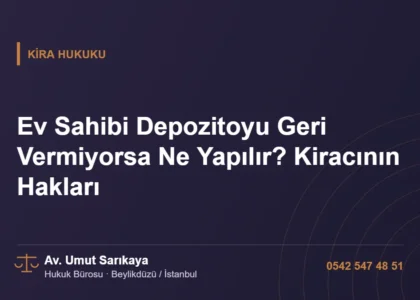 Ev Sahibi Depozitoyu Geri Vermiyorsa Ne Yapılır? Kiracının Hakları - Av. Umut Sarıkaya